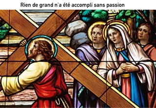 (!
Rien de grand n’a été accompli sans passion
 