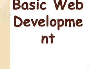 Basic Web
Developme
nt
1
 