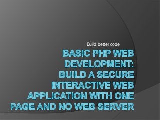 Build better code
 