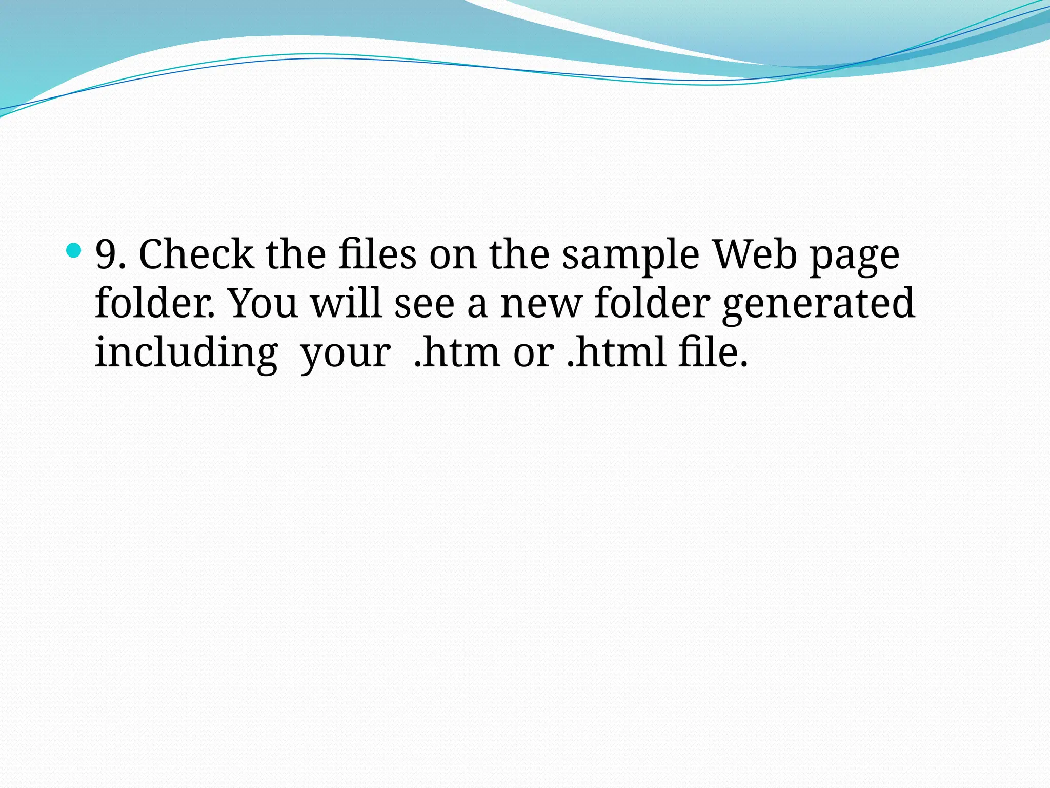  9. Check the files on the sample Web page
folder. You will see a new folder generated
including your .htm or .html file.
 