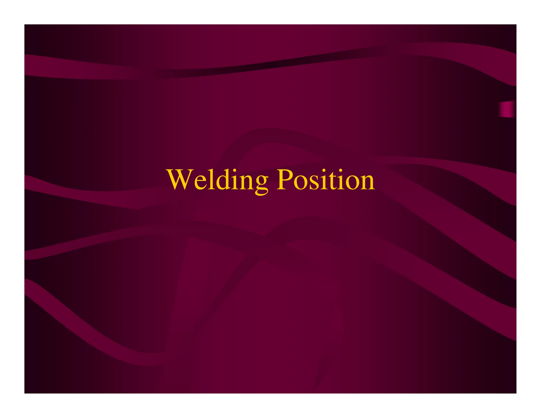 Welding Position
 