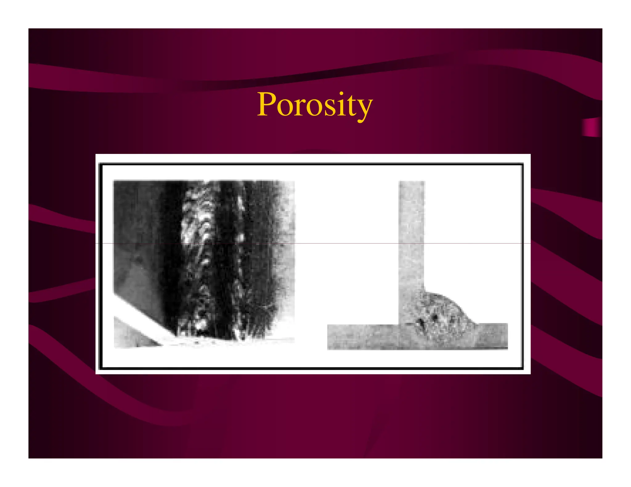 Porosity
 
