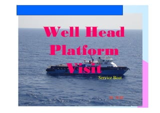 Thai Nippon Steel Engineering and Construction Corporation
Well Head
Platform
VisitService Boat
 
