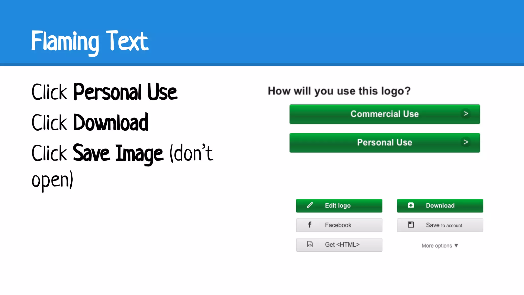 Flaming Text
Click Personal Use
Click Download
Click Save Image (don’t
open)

 
