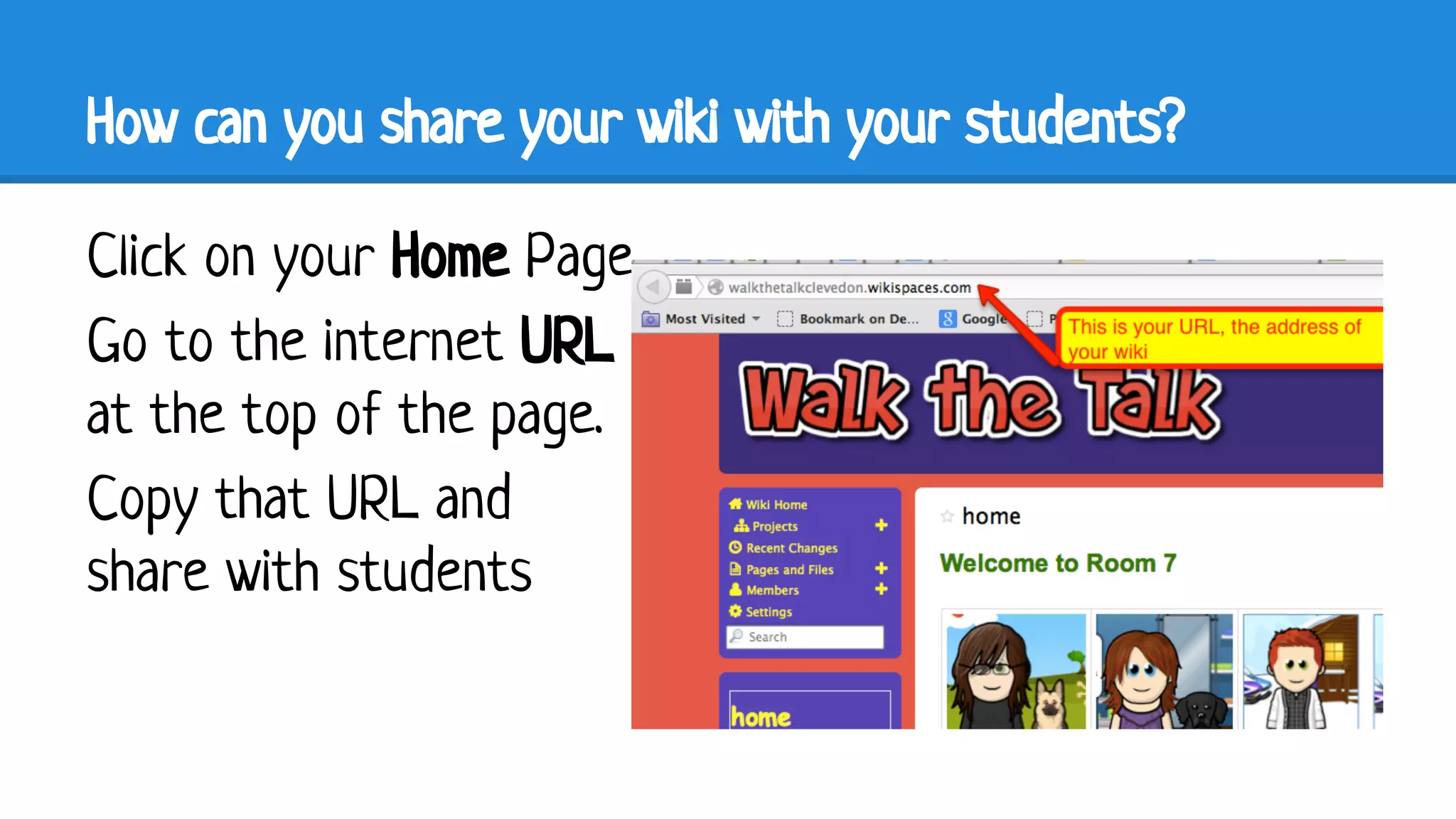 How can you share your wiki with your students?
Click on your Home Page
Go to the internet URL
at the top of the page.
Copy that URL and
share with students

 
