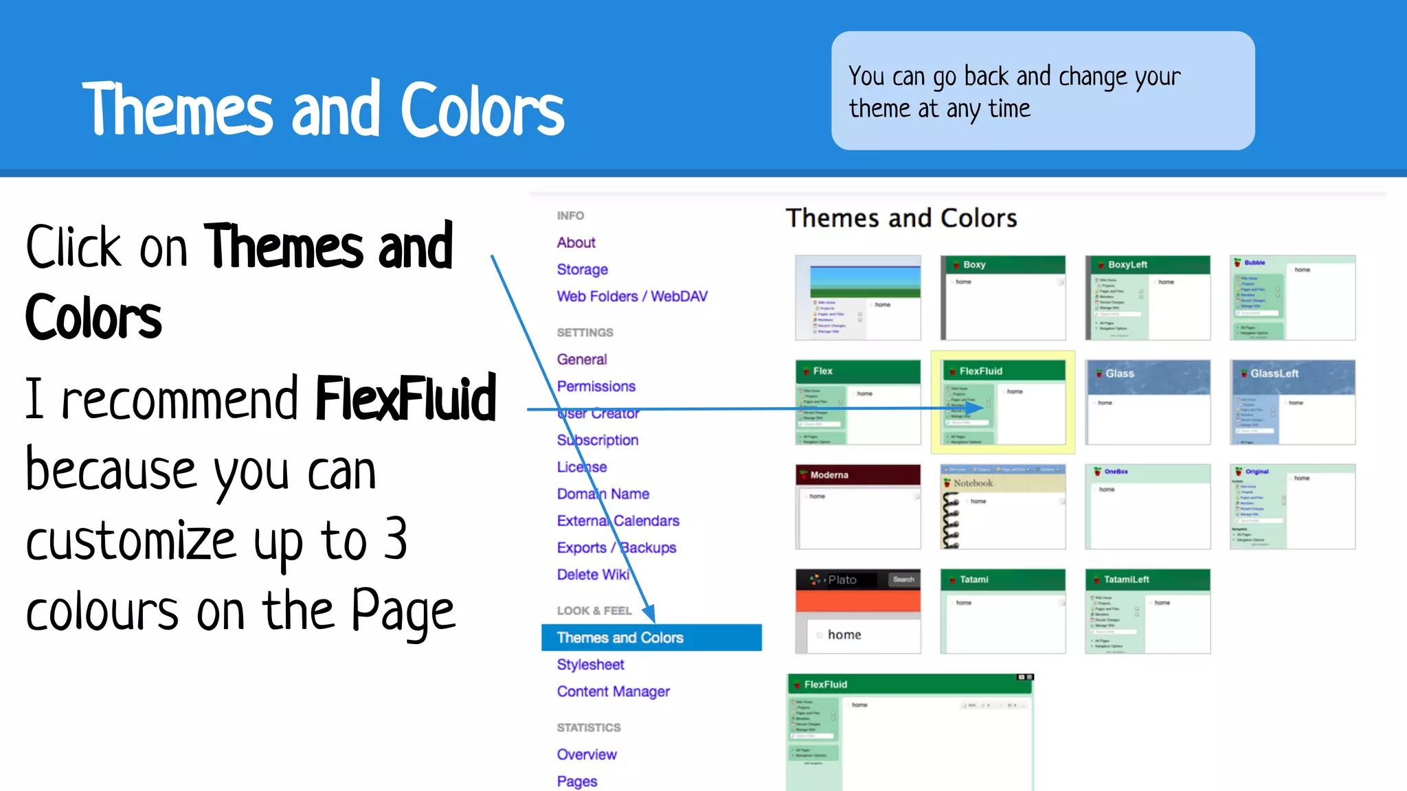 Themes and Colors
Click on Themes and
Colors
I recommend FlexFluid
because you can
customize up to 3
colours on the Page

You can go back and change your
theme at any time

 