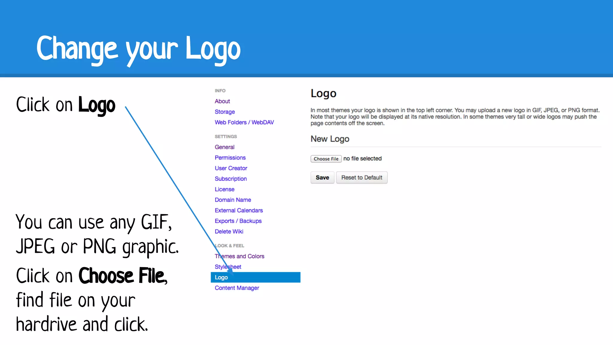 Change your Logo
Click on Logo

You can use any GIF,
JPEG or PNG graphic.
Click on Choose File,
find file on your
hardrive and click.

 