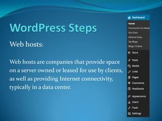Web hosts:
Web hosts are companies that provide space
on a server owned or leased for use by clients,
as well as providing Internet connectivity,
typically in a data center.
 
