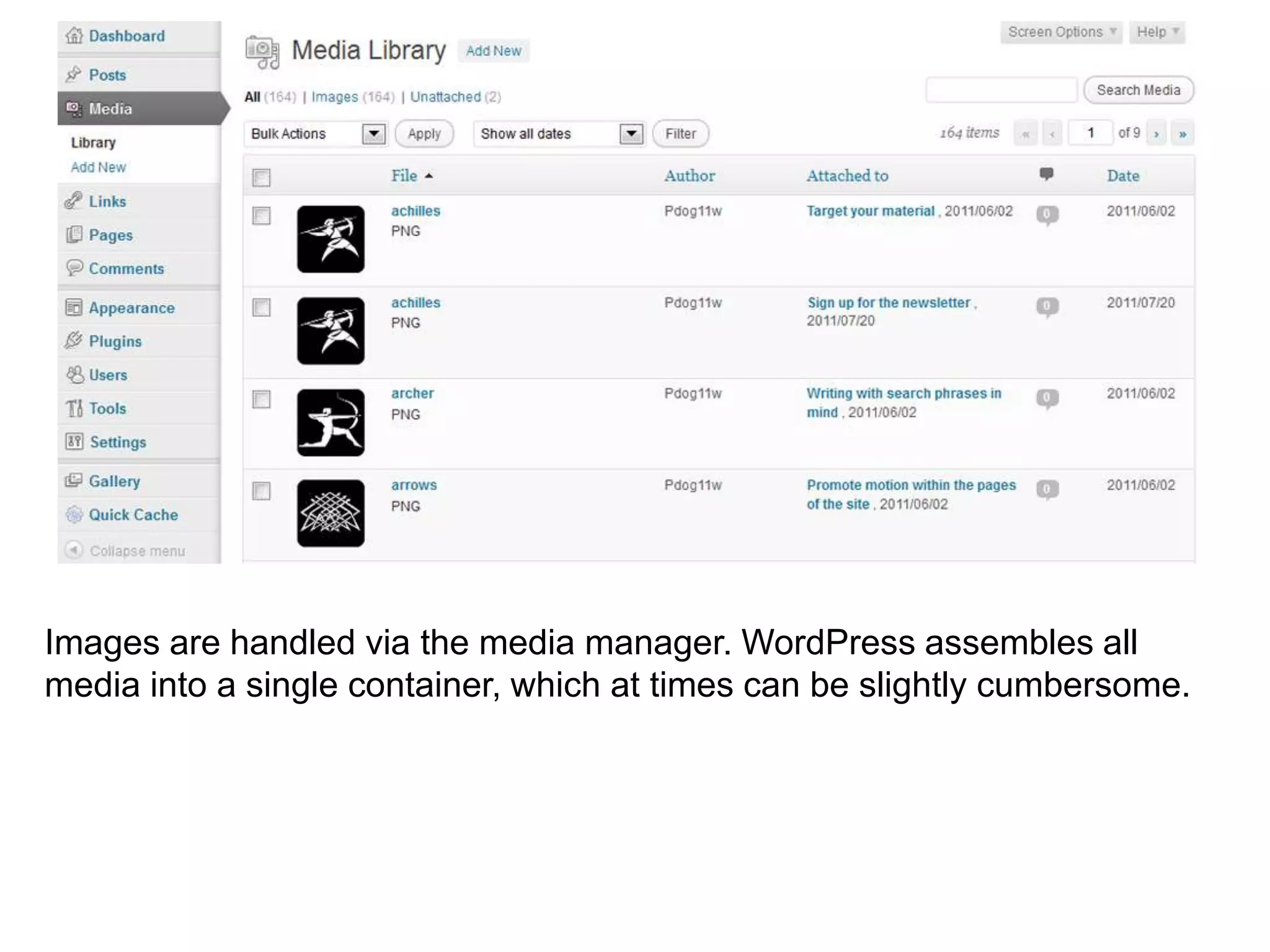 Images are handled via the media manager. WordPress assembles all
media into a single container, which at times can be slightly cumbersome.
 