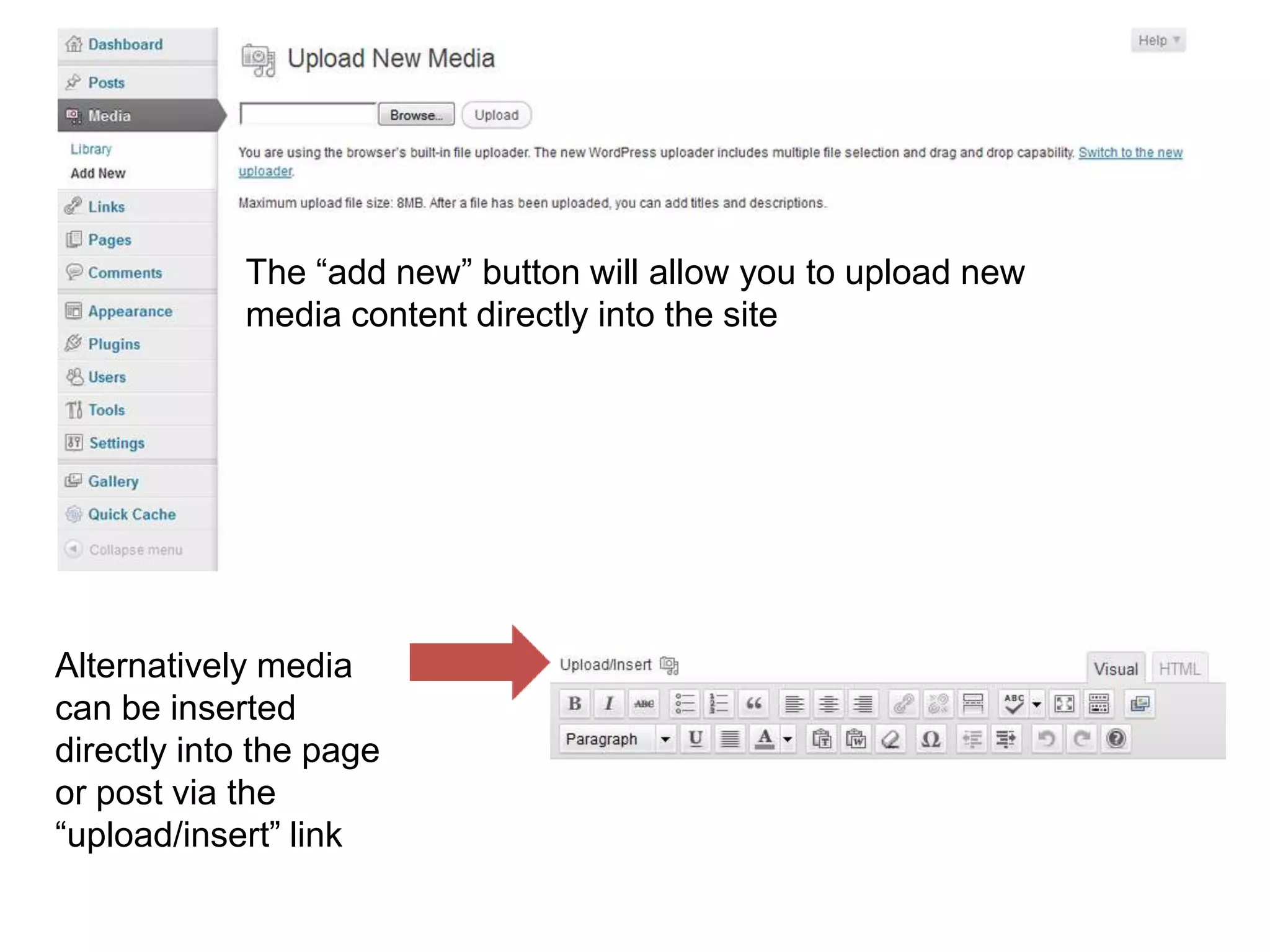 The “add new” button will allow you to upload new
            media content directly into the site




Alternatively media
can be inserted
directly into the page
or post via the
“upload/insert” link
 