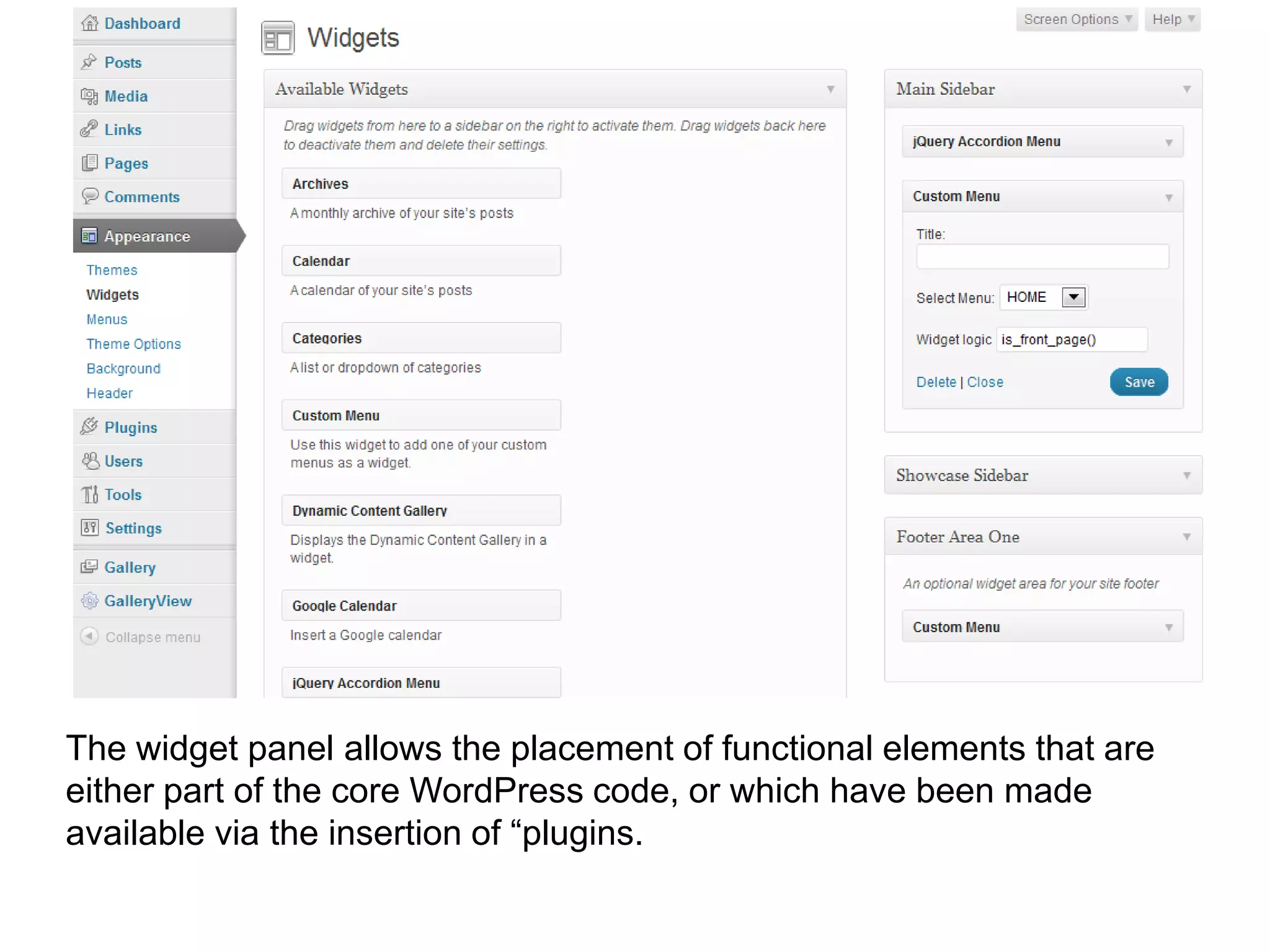 The widget panel allows the placement of functional elements that are
either part of the core WordPress code, or which have been made
available via the insertion of “plugins.
 