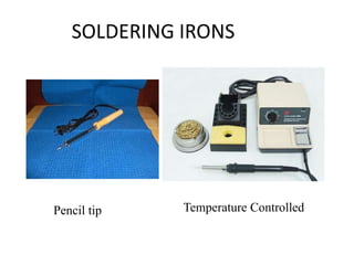 SOLDERING IRONS
Pencil tip Temperature Controlled
 