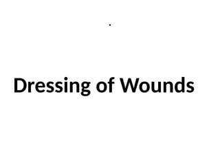 .
Dressing of Wounds
 