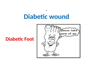 .
Diabetic wound
Diabetic Foot
 