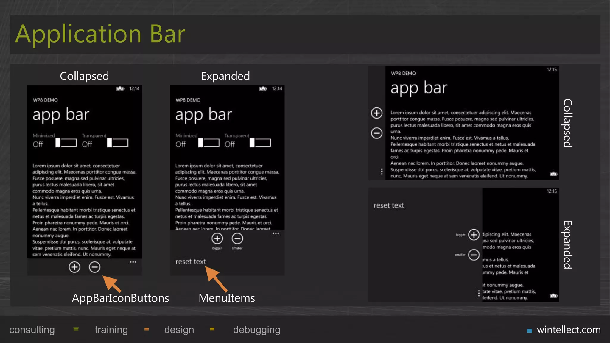 Application Bar
             Collapsed                  Expanded




                                                              Collapsed
                                                              Expanded
               AppBarIconButtons        MenuItems

consulting         training    design        debugging   wintellect.com
 