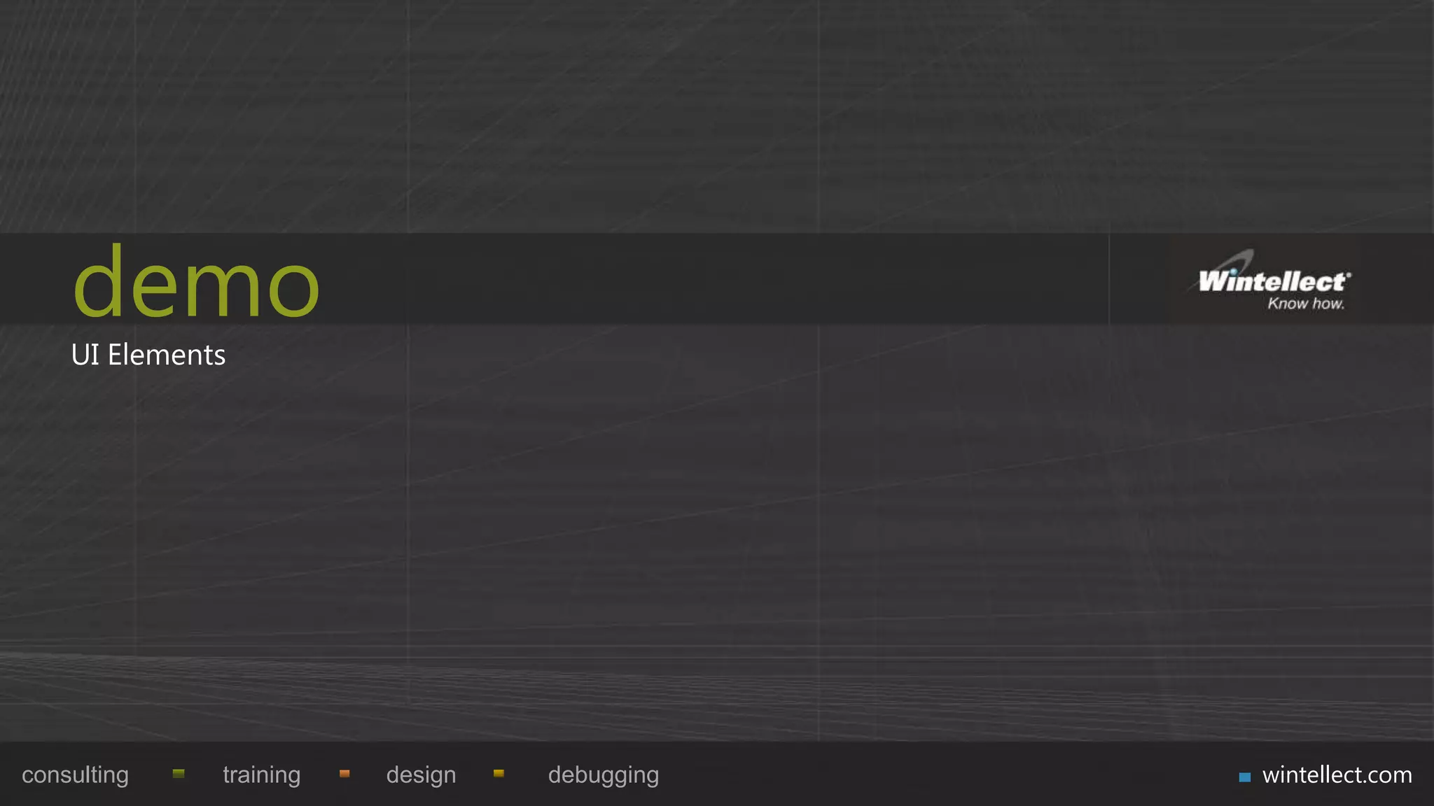 demo
    UI Elements




consulting    training   design   debugging   wintellect.com
 