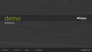 demo
    UI Elements




consulting    training   design   debugging   wintellect.com
 
