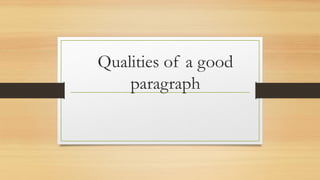Qualities of a good
paragraph
 