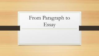 From Paragraph to
Essay
 