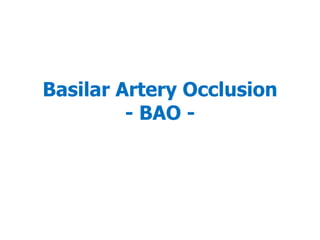 Basilar Artery Occlusion
- BAO -
 