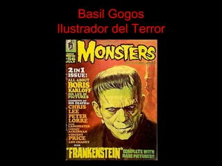 Basil Gogos
Ilustrador del Terror
 
