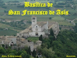 Basílica de
San Francisco de Asís

Música: Te Deum laudamus

Sincronizado

 