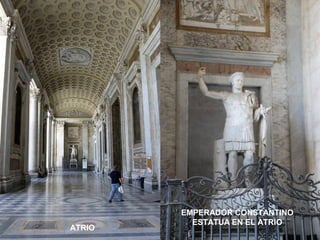 ATRIO 
EMPERADOR CONSTANTINO 
ESTATUA EN EL ATRIO 
 