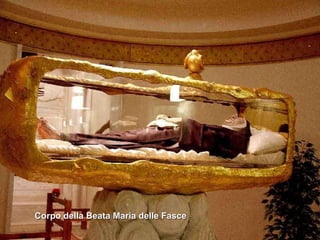 Corpo della Beata Maria delle Fasce 