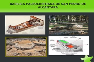    
BASILICA PALEOCRISTIANA DE SAN PEDRO DE
ALCANTARA
 