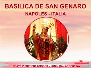 BASILICA DE SAN GENARO NAPOLES - ITALIA www. laboutiquedelpowerpoint. com BEATRIZ PRESENTACIONES – JUNIN (B) - ARGENTINA 