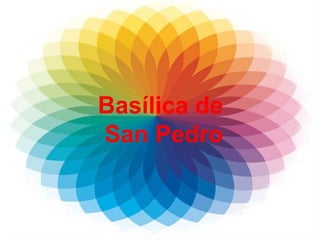 Basílica de
San Pedro
 
