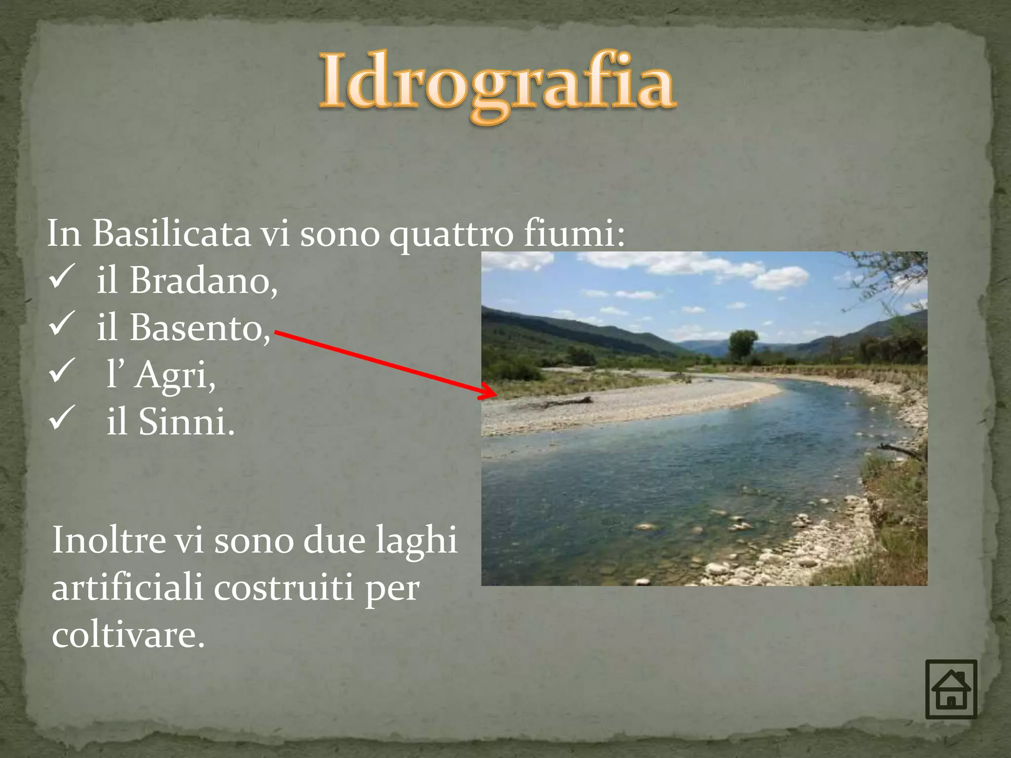 In Basilicata vi sono quattro fiumi:
 il Bradano,
 il Basento,
 l’ Agri,
 il Sinni.
Inoltre vi sono due laghi
artificiali costruiti per
coltivare.
 
