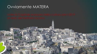 Ovviamente MATERA
Unire la Capitale europea della cultura per il 2019
al resto del territorio lucano
 