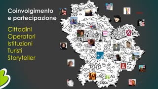 Coinvolgimento
e partecipazione
Cittadini
Operatori
Istituzioni
Turisti
Storyteller
STRTG
 