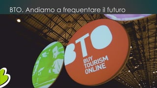 BTO. Andiamo a frequentare il futuro
 