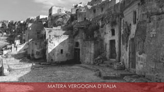 MATERA VERGOGNA D’ITALIA
 