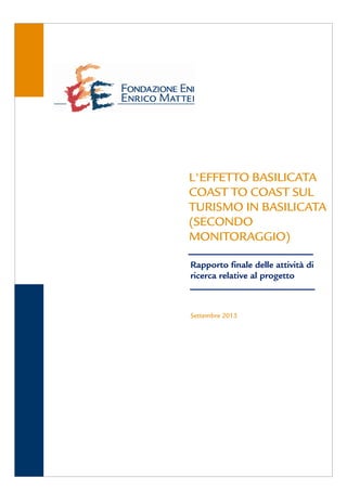 [
Rapporto finale delle attività di
ricerca relative al progetto
Settembre 2013
L'EFFETTO BASILICATA
COAST TO COAST SUL
TURISMO IN BASILICATA
(SECONDO
MONITORAGGIO)
 