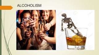 ALCOHOLISM
 