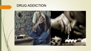 DRUG ADDICTION
 