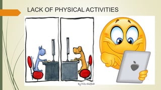 LACK OF PHYSICAL ACTIVITIES
 