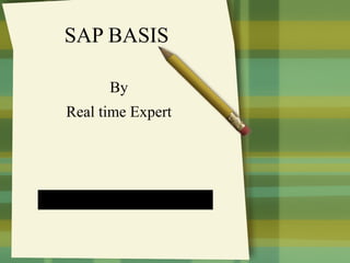 SAP BASIS

       By
Real time Expert




 vonlinetraining.com
 