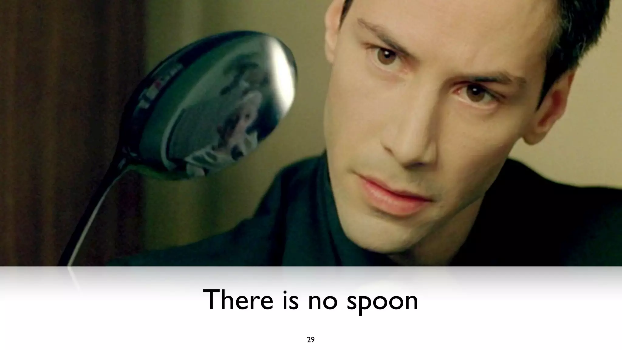 There is no spoon
        29
 