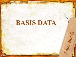 BASIS DATA
 