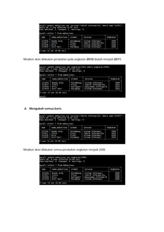 Misalkan akan dilakukan perubahan pada angkatan 2010 diubah menjadi 2011.
d. Mengubah semua baris
Misalkan akan dilakukan semua perubahan angkatan menjadi 2008
 