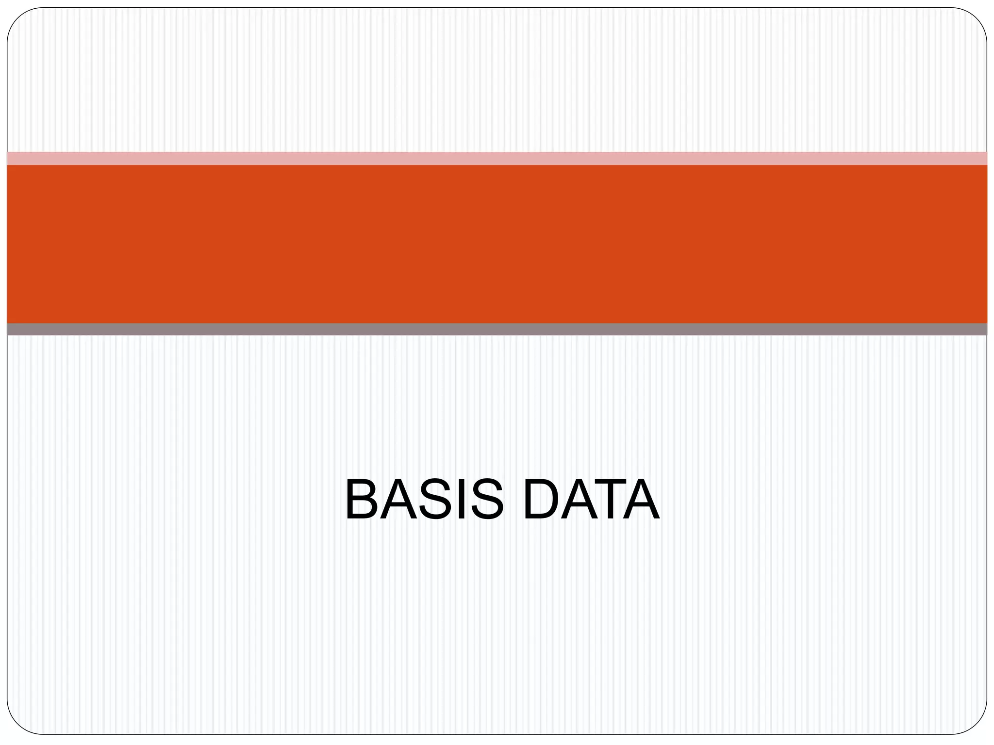 BASIS DATA
 