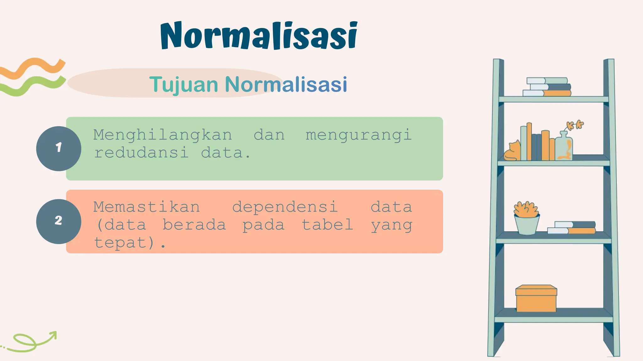 1
Normalisasi
Menghilangkan dan mengurangi
redudansi data.
Memastikan dependensi data
(data berada pada tabel yang
tepat).
2
 
