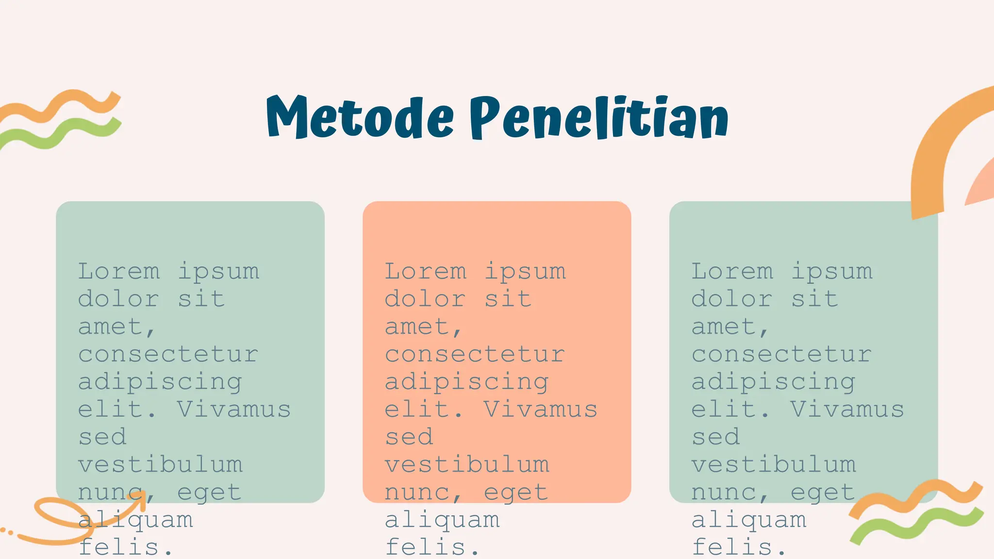 Metode Penelitian
Lorem ipsum
dolor sit
amet,
consectetur
adipiscing
elit. Vivamus
sed
vestibulum
nunc, eget
aliquam
felis.
Lorem ipsum
dolor sit
amet,
consectetur
adipiscing
elit. Vivamus
sed
vestibulum
nunc, eget
aliquam
felis.
Lorem ipsum
dolor sit
amet,
consectetur
adipiscing
elit. Vivamus
sed
vestibulum
nunc, eget
aliquam
felis.
 