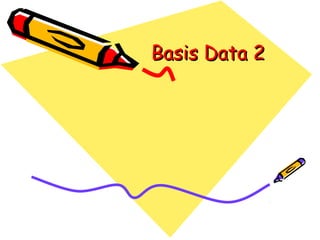 Basis Data 2Basis Data 2
 