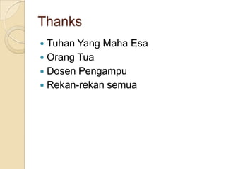 Thanks
 Tuhan Yang Maha Esa
 Orang Tua
 Dosen Pengampu
 Rekan-rekan semua
 