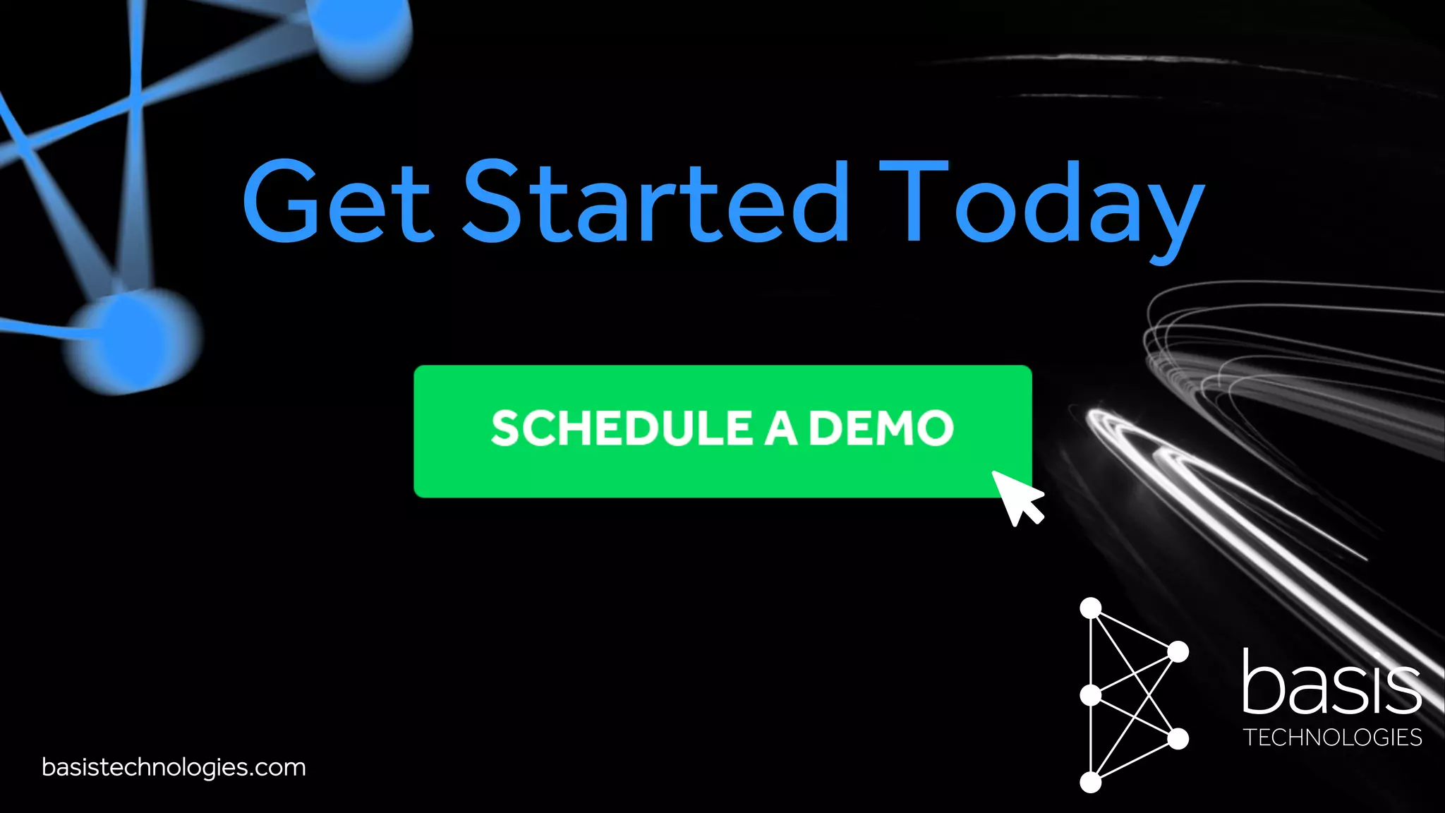 basistechnologies.com
Get Started Today
 